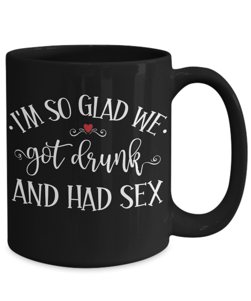 I'M So Glad We Got Drunk And Had Sex Mug Two-Tone Coffee Cup Funny Gif –  Cute But Rude