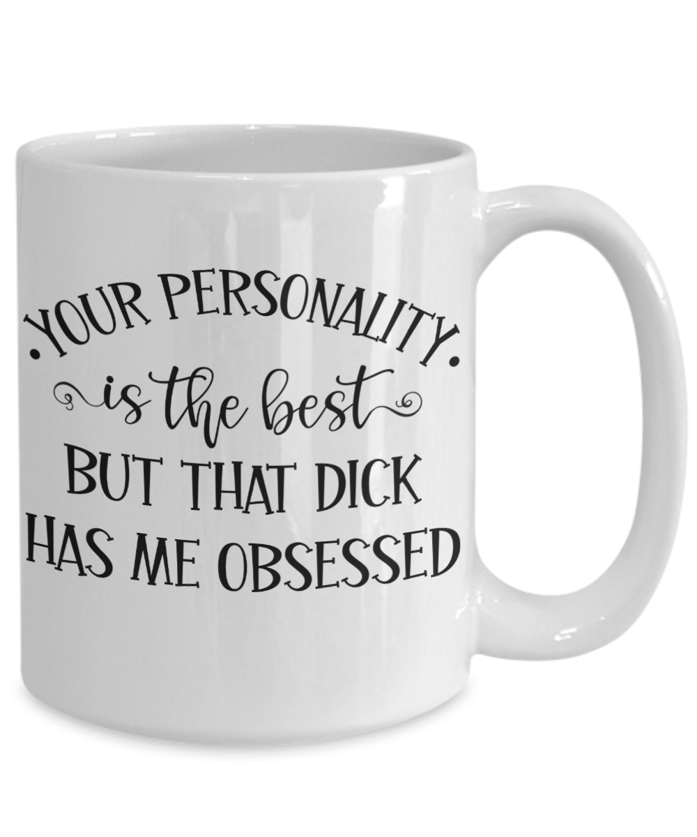 Dick Funny Gift for Boyfriend Birthday Sexy Anniversary I Love Your  Personality But That Dick Coffee Mug by Jeff Creation - Fine Art America