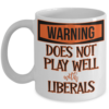 does-not-play-with-liberals-mug