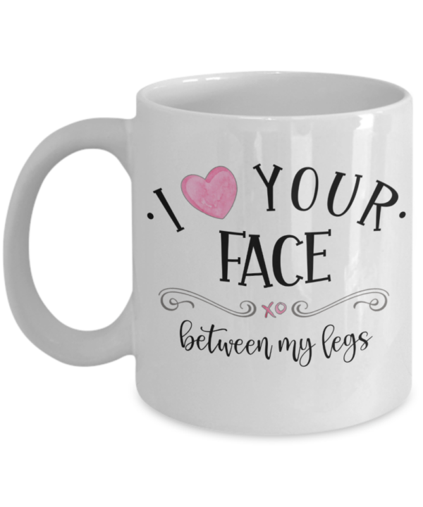 i-love-your-face-between-my-legs-mug