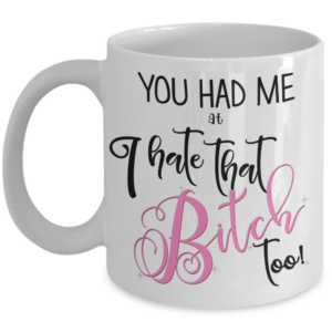 i-hate-that-bitch-too-mug