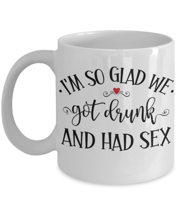 im-so-glad-we-got-drunk-mug