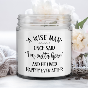 a-wise-man-once-said-im-outta-here-candle