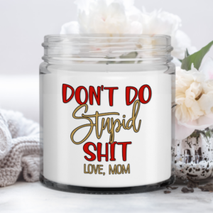 dont-do-stupid-shit-from-mom-candle